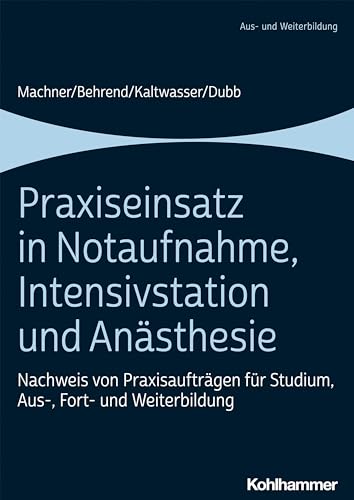 Praxiseinsatz in Notaufnahme, Intensivstation und Anästhesie: Nachweis von Praxisaufträgen für Studium, Aus-, Fort- und Weiterbildung