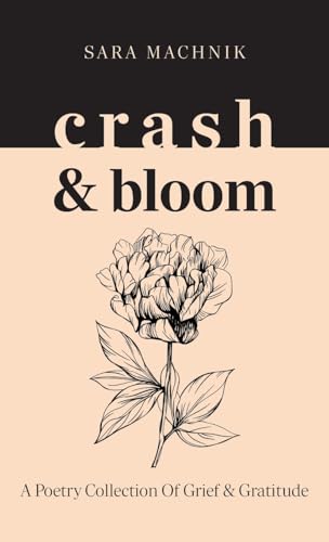 crash & bloom: A poetry collection of grief & gratitude von FriesenPress