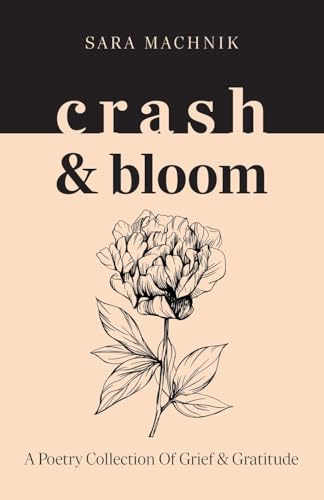 crash & bloom: A poetry collection of grief & gratitude von FriesenPress