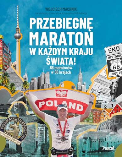Przebiegnę maraton w każdym kraju świata!: 66 maratonów w 66 krajach von Pascal