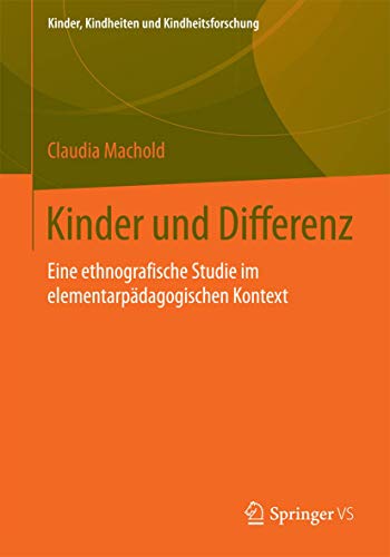 Kinder und Differenz: Eine ethnografische Studie im elementarpädagogischen Kontext (Kinder, Kindheiten und Kindheitsforschung, Band 9) von Springer VS