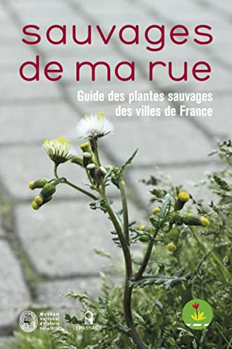 Sauvages de ma rue. Guide des plantes sauvages des villes de France von LE PASSAGE