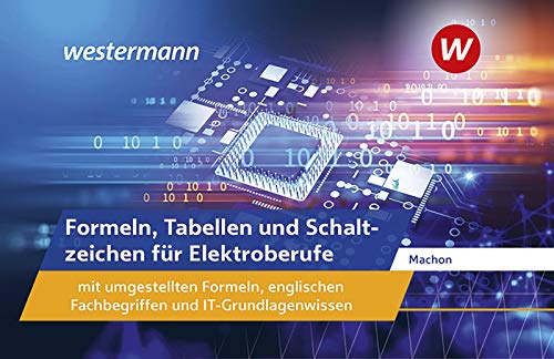 Formeln, Tabellen und Schaltzeichen für Elektroberufe mit umgestellten Formeln, englischen Fachbegriffen und IT-Grundlagenwissen: Formelsammlung Formeln, Tabellen und Schaltzeichen für Elektroberufe mit umgestellten Formeln, englischen Fachbegriffen und IT-Grundlagenwissen: Formelsammlung