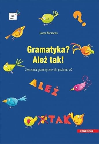 Gramatyka? Ależ tak! Ćwiczenia gramatyczne dla poziomu A2 (JĘZYK POLSKI JAKO OBCY)