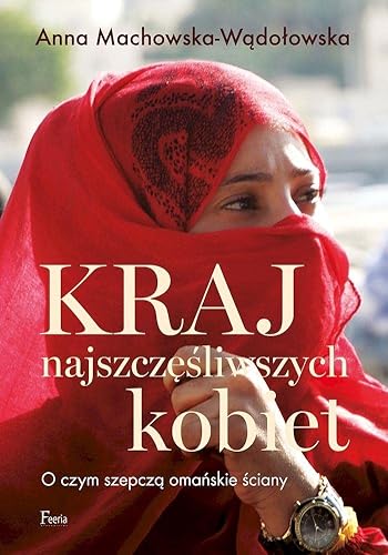 Kraj najszczęśliwszych kobiet.: O czym szepczą omańskie ściany