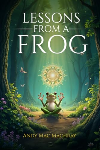 Lessons From A Frog Lessons From A Frog von Self-Publish