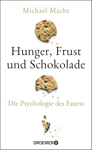 Hunger, Frust und Schokolade: Die Psychologie des Essens (Über die Bedeutung der Gefühle beim Essen - von der Essstörung bis zum Genießen) von Droemer Knaur*
