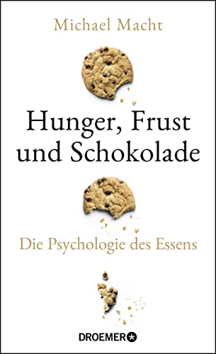 Hunger, Frust und Schokolade: Die Psychologie des Essens (Über die Bedeutung der Gefühle beim Essen - von der Essstörung bis zum Genießen) von Droemer HC