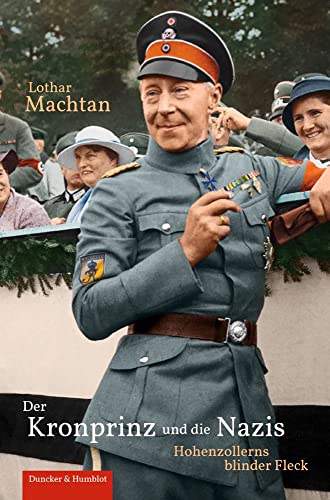 Der Kronprinz und die Nazis.: Hohenzollerns blinder Fleck.