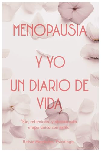 Menopausia y Yo, Un Diario De Vida: Rie, reflexiona y abraza esta etapa unica con estilo von Staten House