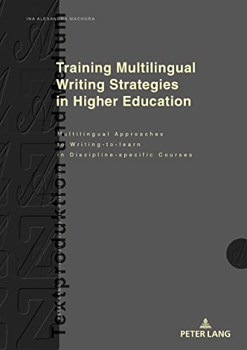 Training Multilingual Writing Strategies in Higher Education: Multilingual Approaches to Writing-to-learn in Discipline-specific Courses (Textproduktion und Medium, Band 20) von Peter Lang