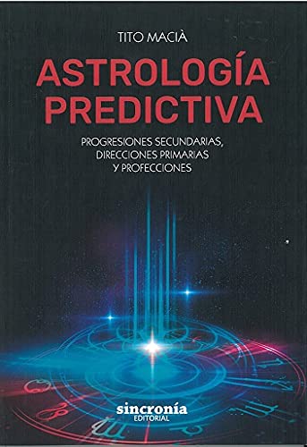 ASTROLOGÍA PREDICTIVA: Progresiones secundarias, direcciones primarias y profecciones von SINCRONIA