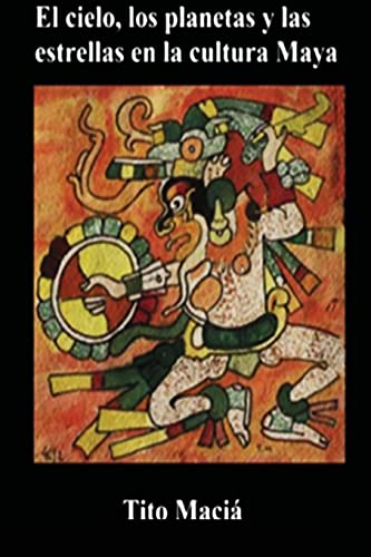 El Cielo, los Planetas y las Estrellas en la Cultura Maya von Lulu.com
