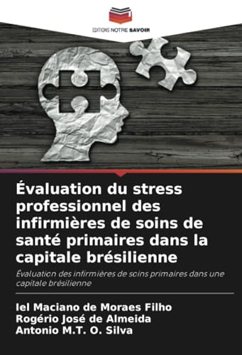 Évaluation du stress professionnel des infirmières de soins de santé primaires dans la capitale brésilienne: Évaluation des infirmières de soins primaires dans une capitale brésilienne von Editions Notre Savoir