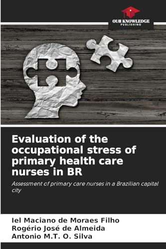 Evaluation of the occupational stress of primary health care nurses in BR: Assessment of primary care nurses in a Brazilian capital city von Our Knowledge Publishing