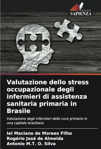 Valutazione dello stress occupazionale degli infermieri di assistenza sanitaria primaria in Brasile: Valutazione degli infermieri delle cure primarie in una capitale brasiliana von Edizioni Sapienza