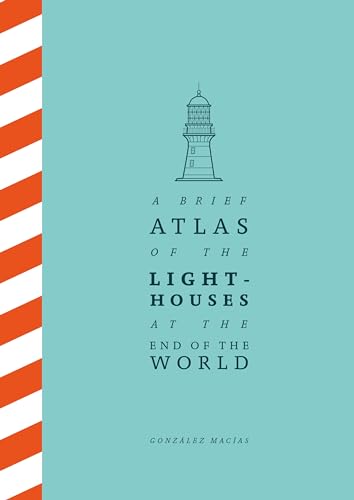 A Brief Atlas of the Lighthouses at the End of the World von Picador