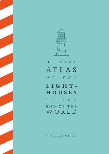 A Brief Atlas of the Lighthouses at the End of the World