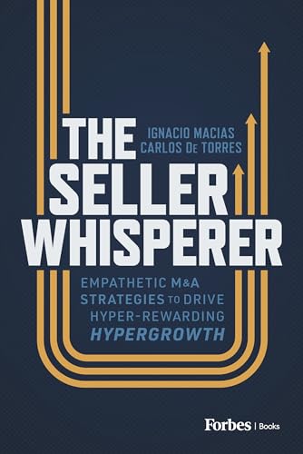 The Seller Whisperer: Empathetic M&A Strategies to Drive Hyper-Rewarding Hypergrowth The Seller Whisperer: Empathetic M&A Strategies to Drive Hyper-Rewarding Hypergrowth von Forbes Books