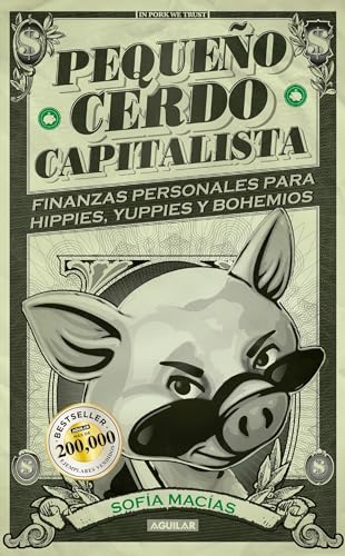 Pequeño cerdo capitalista / Build Capital with Your Own Personal Piggybank: Finanzas personales para hippies, yuppies y bohemios / Personal Finance for Hippies, Yuppies and Bohemians
