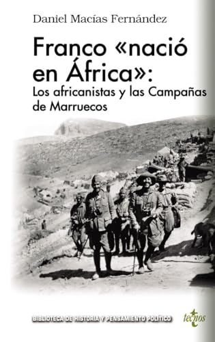Franco «nació en África»: los africanistas y las Campañas de Marruecos (Biblioteca de Historia y Pensamiento Político) von Tecnos