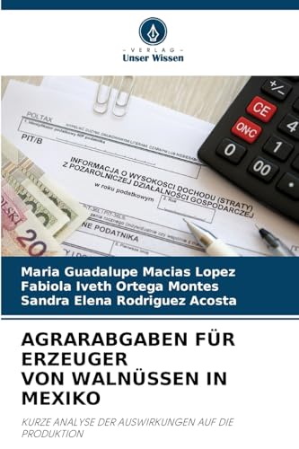 AGRARABGABEN FÜR ERZEUGER VON WALNÜSSEN IN MEXIKO: KURZE ANALYSE DER AUSWIRKUNGEN AUF DIE PRODUKTION von Verlag Unser Wissen