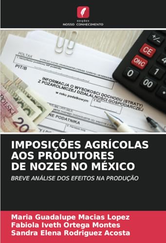 IMPOSIÇÕES AGRÍCOLAS AOS PRODUTORES DE NOZES NO MÉXICO: BREVE ANÁLISE DOS EFEITOS NA PRODUÇÃO von Edições Nosso Conhecimento
