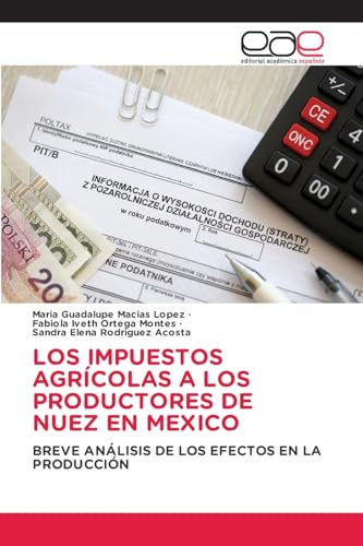 LOS IMPUESTOS AGRÍCOLAS A LOS PRODUCTORES DE NUEZ EN MEXICO: BREVE ANÁLISIS DE LOS EFECTOS EN LA PRODUCCIÓN von Editorial Académica Española