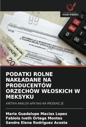 PODATKI ROLNE NAKŁADANE NA PRODUCENTÓW ORZECHÓW WŁOSKICH W MEKSYKU: KRÓTKA ANALIZA WPŁYWU NA PRODUKCJĘ: KRÓTKA ANALIZA WP¿YWU NA PRODUKCJ¿ von Wydawnictwo Nasza Wiedza