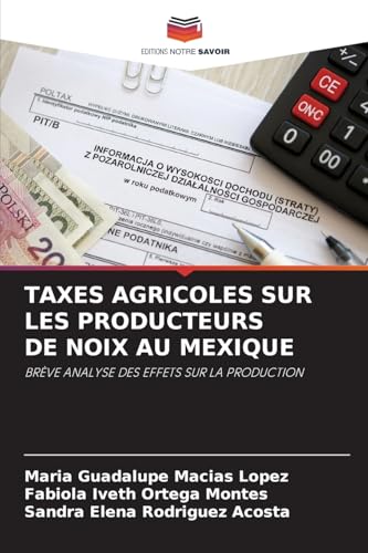 TAXES AGRICOLES SUR LES PRODUCTEURS DE NOIX AU MEXIQUE: BRÈVE ANALYSE DES EFFETS SUR LA PRODUCTION von Editions Notre Savoir