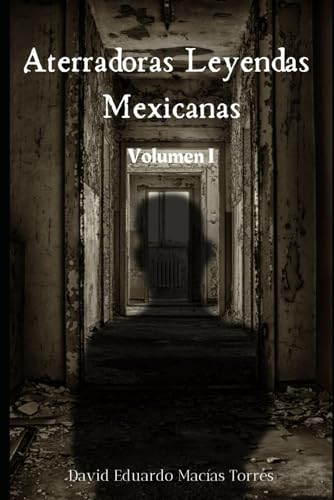 Aterradoras Leyendas Mexicanas: Volumen I