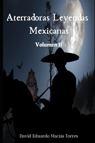 Aterradoras Leyendas Mexicanas: Volumen II