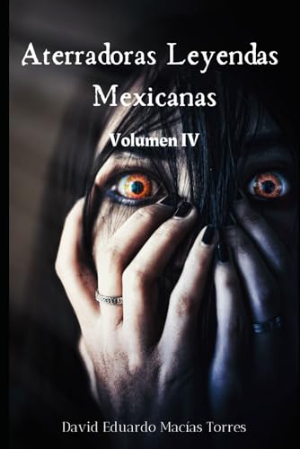 Aterradoras Leyendas Mexicanas: Volumen IV