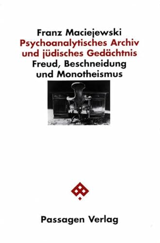 Psychoanalytisches Archiv und jüdisches Gedächtnis: Freud, Beschneidung und Monotheismus (Passagen Philosophie)