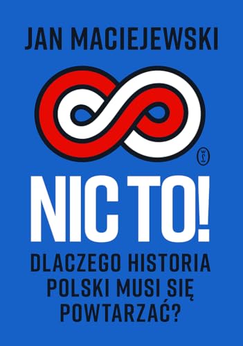 Nic to! Dlaczego historia Polski musi się powtarzać? Nic to! Dlaczego historia Polski musi się powtarzać? von Literackie