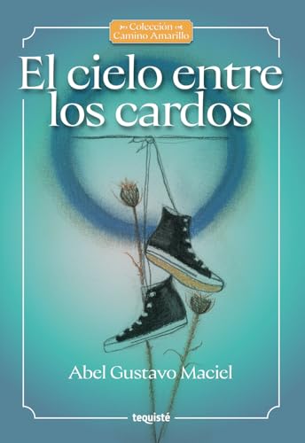 El cielo entre los cardos (Colección Camino Amarillo) von Tequisté