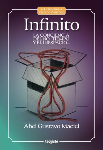 Infinito: La conciencia del no-tiempo y el inespacio... (Colección Camino Amarillo) von Tequisté
