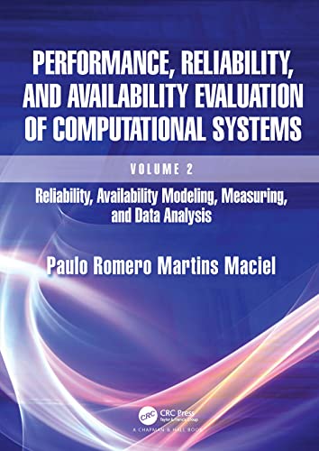 Performance, Reliability, and Availability Evaluation of Computational Systems, Volume 2: Reliability, Availability Modeling, Measuring, and Data Analysis von Chapman & Hall/CRC