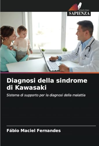 Diagnosi della sindrome di Kawasaki: Sistema di supporto per la diagnosi della malattia von Edizioni Sapienza