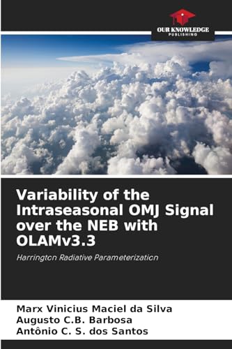 Variability of the Intraseasonal OMJ Signal over the NEB with OLAMv3.3: Harrington Radiative Parameterization von Our Knowledge Publishing