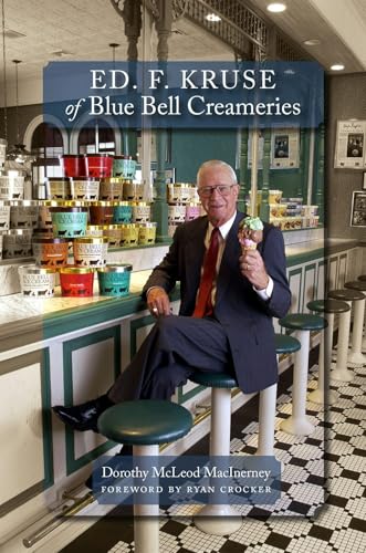 Ed. F. Kruse of Blue Bell Creameries von Texas A & M University Press