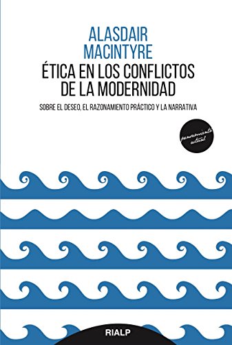 Ética en los conflictos de la modernidad : sobre el deseo, el razonamiento práctico y la narrativa (Pensamiento Actual) von Ediciones Rialp, S.A.