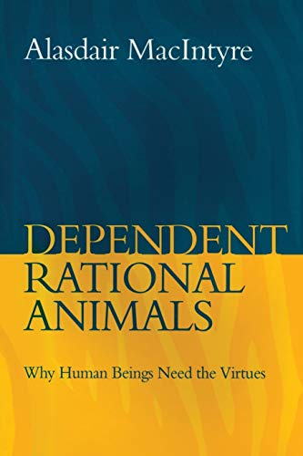 Dependent Rational Animals: Why Human Beings Need the Virtues von Bloomsbury