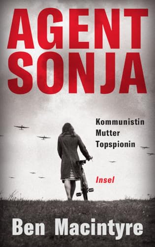 Agent Sonja: Kommunistin, Mutter, Topspionin | Vom unglaublichen, aber wahren Leben der Spionin Ursula Kuczynski (alias Ruth Werner), die den Lauf der Weltgeschichte veränderte von Insel Verlag