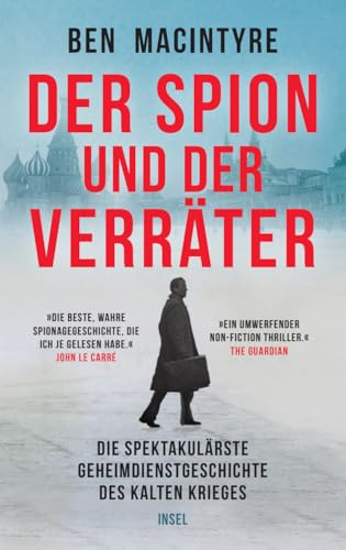 Der Spion und der Verräter: Die spektakulärste Geheimdienstgeschichte des Kalten Krieges | »Die beste wahre Spionagegeschichte, die ich je gelesen habe.« John Le Carré von Insel Verlag