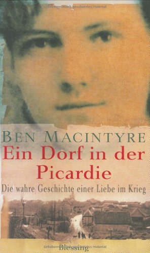 Ein Dorf in der Picardie: Die wahre Geschichte einer Liebe im Krieg Ein Dorf in der Picardie: Die wahre Geschichte einer Liebe im Krieg
