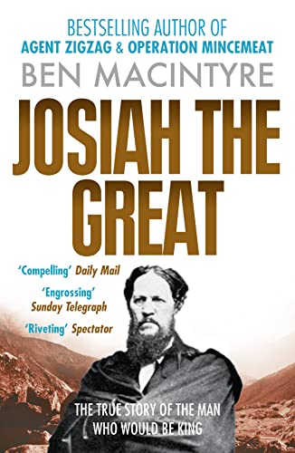 JOSIAH THE GREAT: The True Story of The Man Who Would Be King: From the number one bestselling author of Operation Mincemeat & Agent Zig-Zag JOSIAH THE GREAT: The True Story of The Man Who Would Be King: From the number one bestselling author of Operation Mincemeat & Agent Zig-Zag