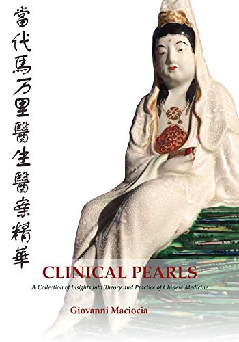 Clinical Pearls: A Collection of Insights into the Theory and Practice of Chinese Medicine