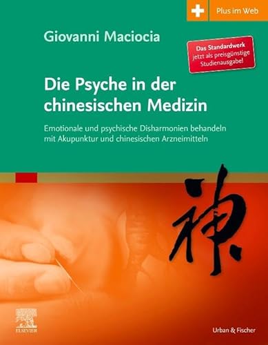 Die Psyche in der chinesischen Medizin: Behandlung von emotionalem und psychischem Ungleichgewicht mit Akupunktur und chinesischen Kräutern - mit Zugang zum Elsevier-Portal von Elsevier