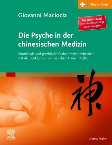 Die Psyche in der chinesischen Medizin: Behandlung von emotionalem und psychischem Ungleichgewicht mit Akupunktur und chinesischen Kräutern - mit Zugang zum Elsevier-Portal